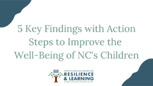 5 Key Findings with Action Steps to Improve the Well-Being of NC’s Children